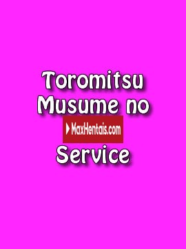 Toromitsu Musume no Hitou Service Online